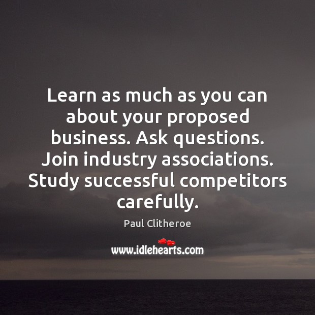 Learn as much as you can about your proposed business. Ask questions. Image