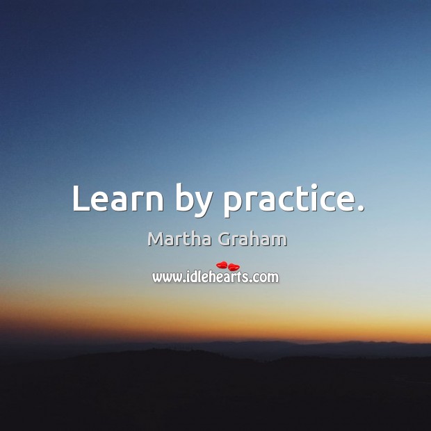 Learn by practice. Practice Quotes Image