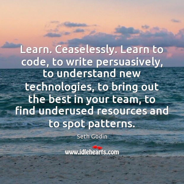 Learn. Ceaselessly. Learn to code, to write persuasively, to understand new technologies, Image