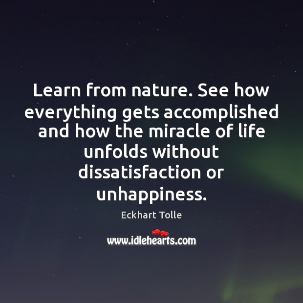 Learn from nature. See how everything gets accomplished and how the miracle Eckhart Tolle Picture Quote