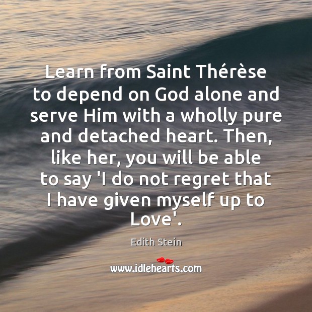Learn from Saint Thérèse to depend on God alone and Edith Stein Picture Quote