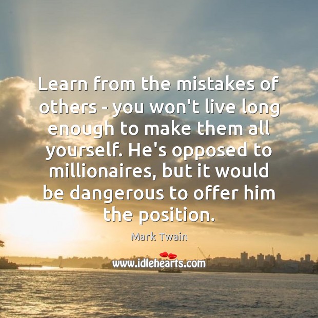 Learn from the mistakes of others – you won’t live long enough Mark Twain Picture Quote