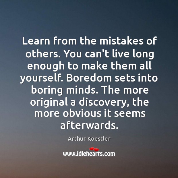 Learn from the mistakes of others. You can’t live long enough to Arthur Koestler Picture Quote
