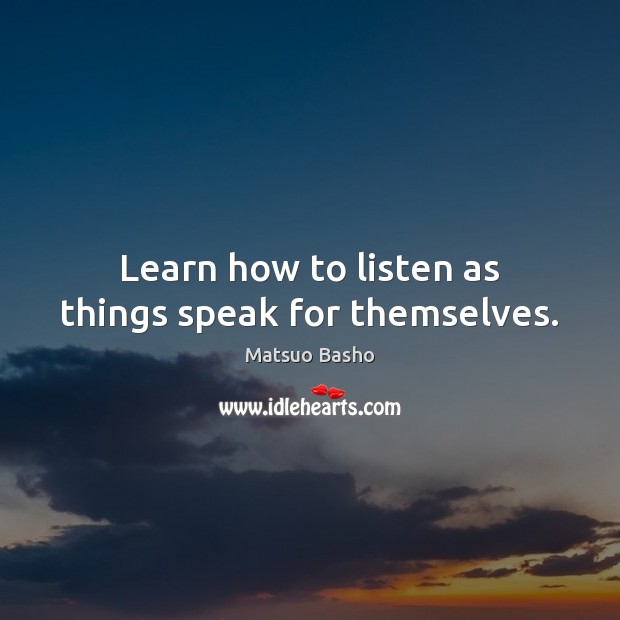 Learn how to listen as things speak for themselves. Image