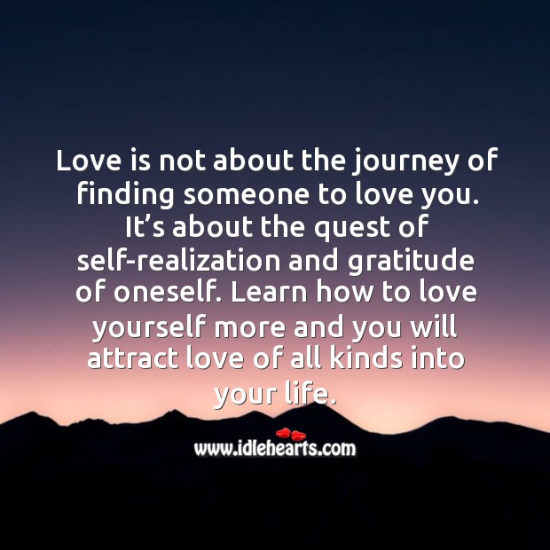 Learn how to love yourself more and you will attract love of all kinds into your life. Journey Quotes Image