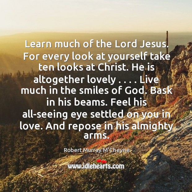 Learn much of the Lord Jesus. For every look at yourself take Robert Murray M’Cheyne Picture Quote