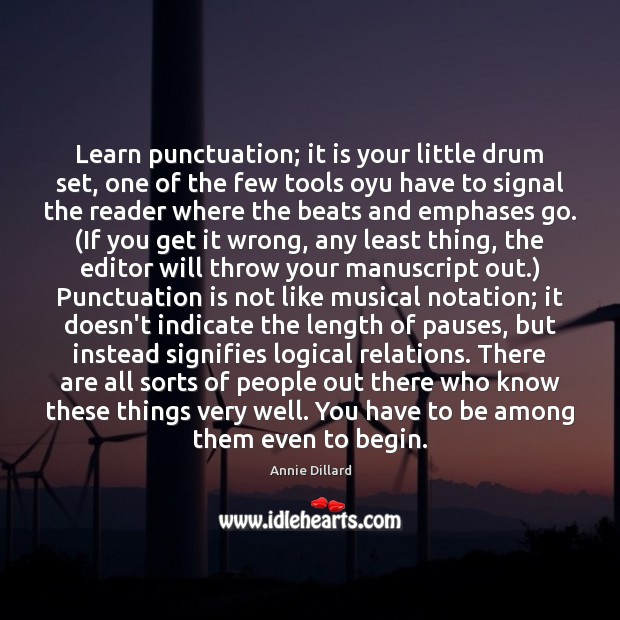 Learn punctuation; it is your little drum set, one of the few Annie Dillard Picture Quote