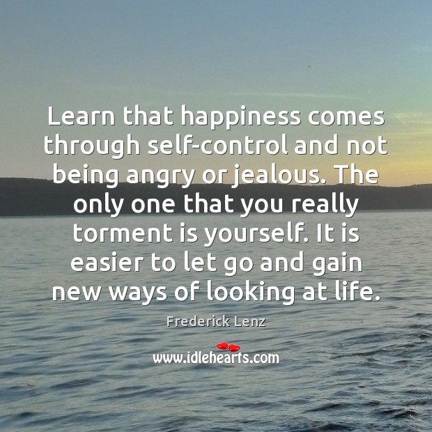 Learn that happiness comes through self-control and not being angry or jealous. 