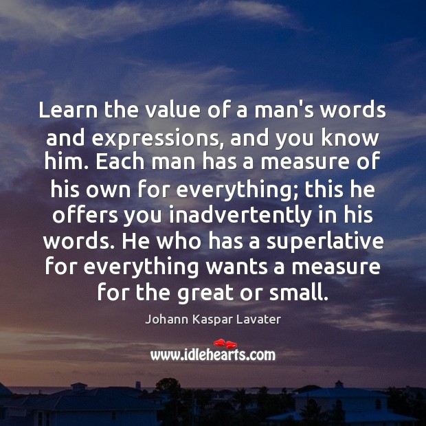 Learn the value of a man’s words and expressions, and you know Johann Kaspar Lavater Picture Quote