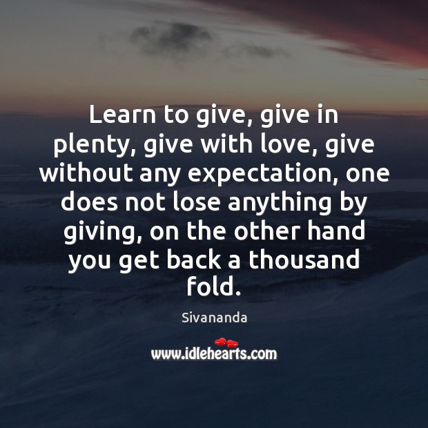 Learn to give, give in plenty, give with love, give without any Sivananda Picture Quote