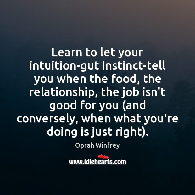 Learn to let your intuition-gut instinct-tell you when the food, the relationship, Image