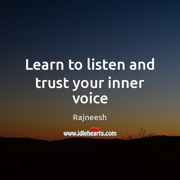 Learn to listen and trust your inner voice 