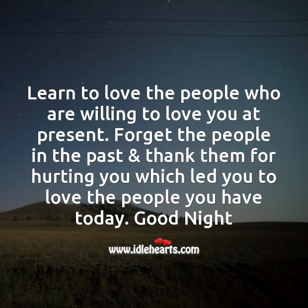 Learn to love the people who are willing to love you at present. Good Night Quotes Image