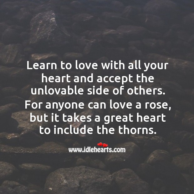 Learn to love with all your heart and accept the unlovable side of others. Heart Quotes Image
