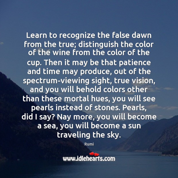 Learn to recognize the false dawn from the true; distinguish the color Sea Quotes Image