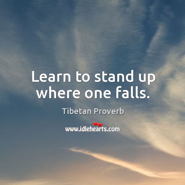 Learn to stand up where one falls. Tibetan Proverbs Image
