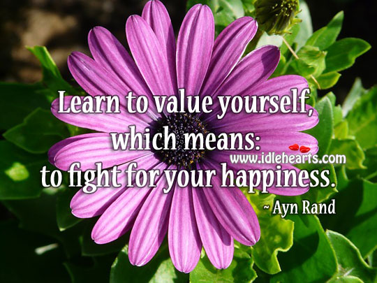 Learn to value yourself Ayn Rand Picture Quote