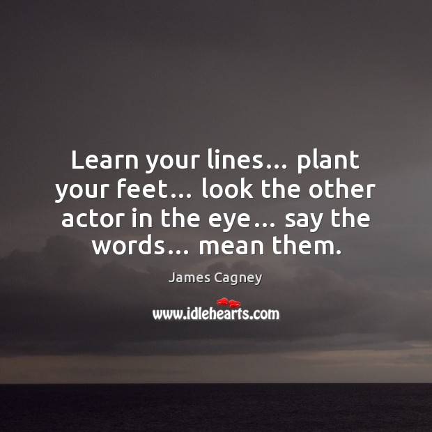 Learn your lines… plant your feet… look the other actor in the Image