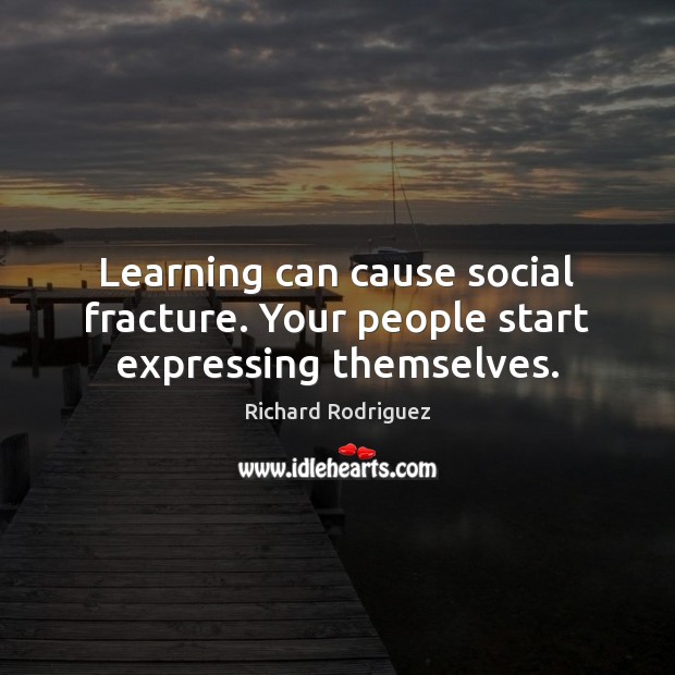 Learning can cause social fracture. Your people start expressing themselves. Image