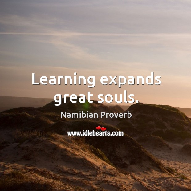 Learning expands great souls. Namibian Proverbs Image