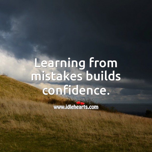 Learning from mistakes builds confidence. Mistake Quotes Image