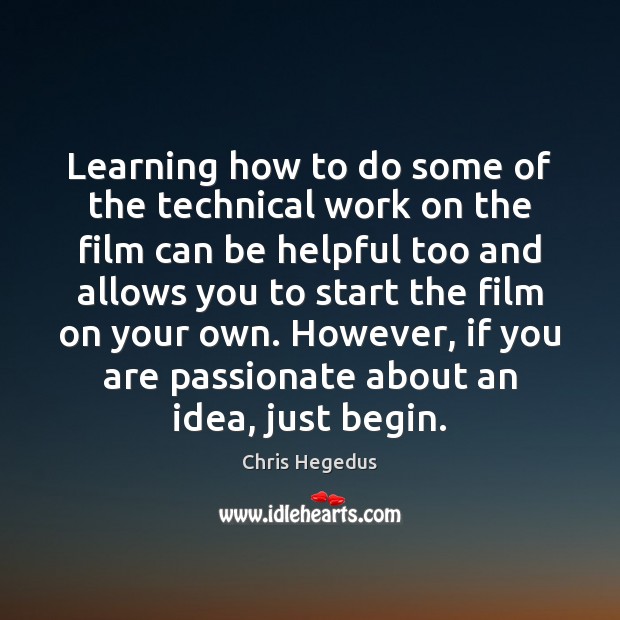 Learning how to do some of the technical work on the film Chris Hegedus Picture Quote