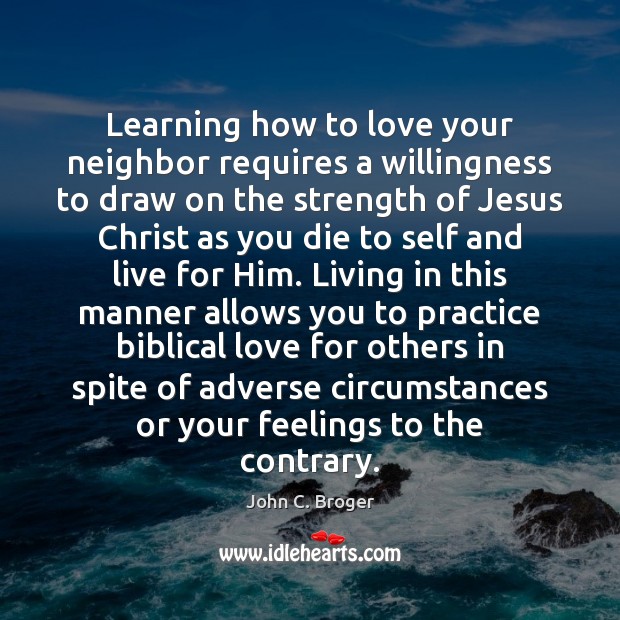 Learning how to love your neighbor requires a willingness to draw on 