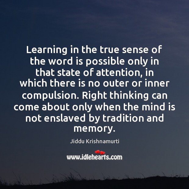 Learning in the true sense of the word is possible only in Jiddu Krishnamurti Picture Quote