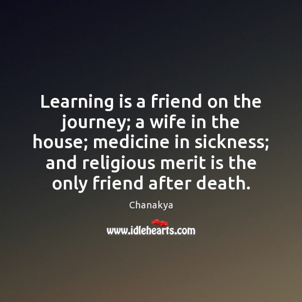 Learning is a friend on the journey; a wife in the house; Chanakya Picture Quote