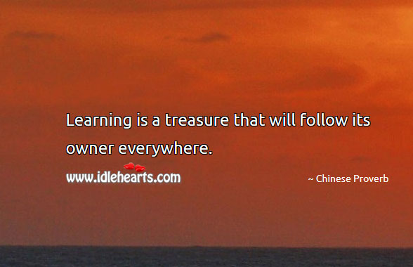 Learning is a treasure that will follow its owner everywhere. Learning Quotes Image
