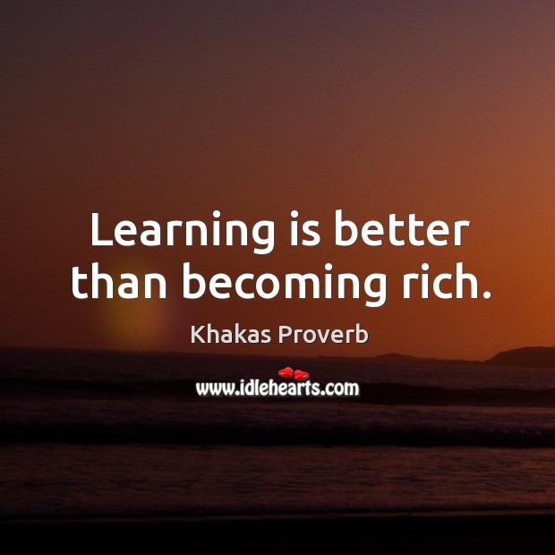 Learning is better than becoming rich. Learning Quotes Image