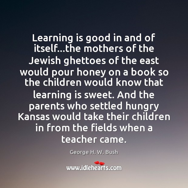 Learning is good in and of itself…the mothers of the Jewish Learning Quotes Image