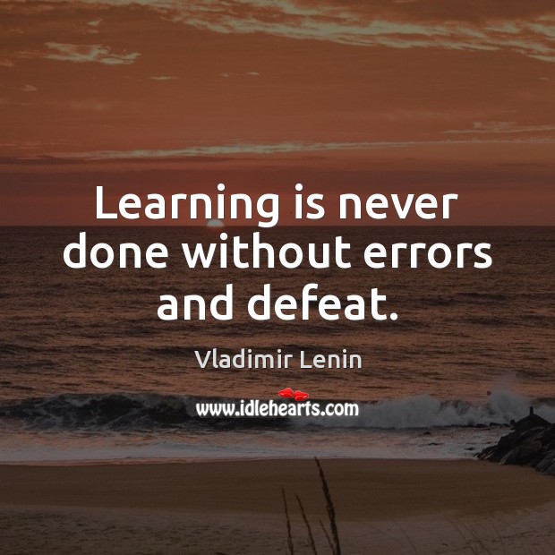 Learning is never done without errors and defeat. Vladimir Lenin Picture Quote