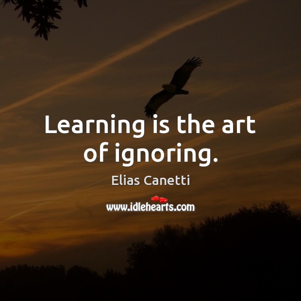 Learning is the art of ignoring. Learning Quotes Image