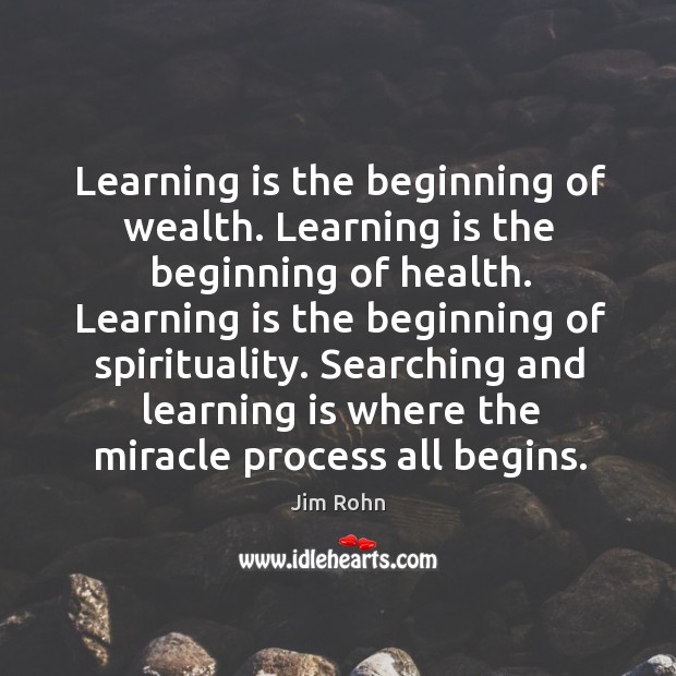 Learning is the beginning of wealth. Learning is the beginning of health. Image
