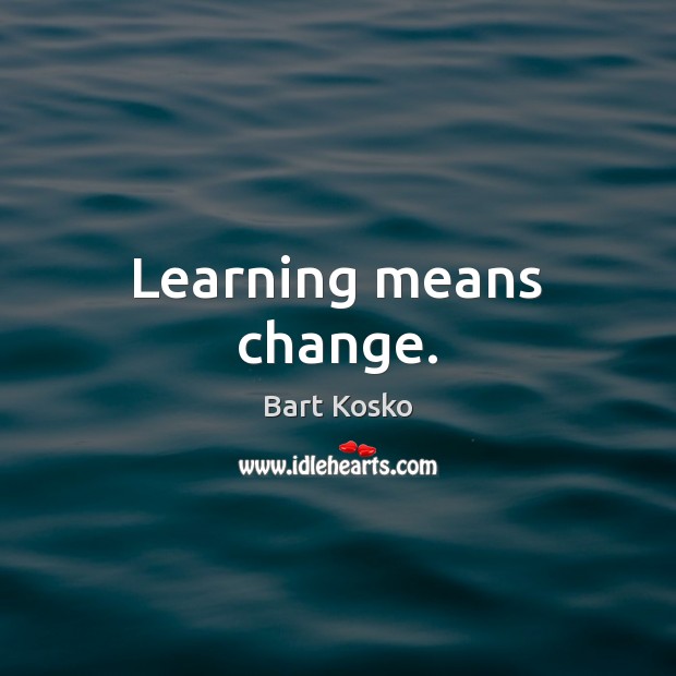 Learning means change. Image