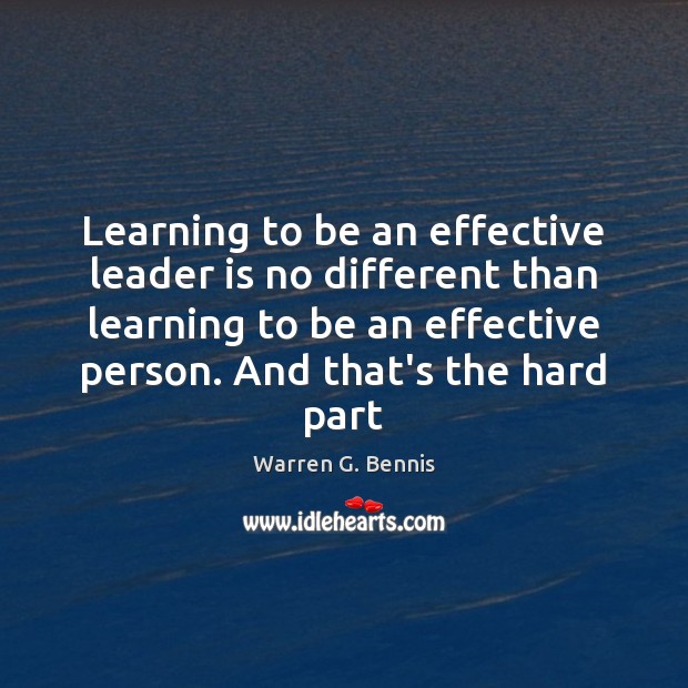 Learning to be an effective leader is no different than learning to Warren G. Bennis Picture Quote