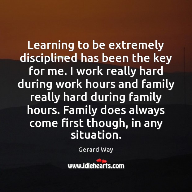 Learning to be extremely disciplined has been the key for me. I Gerard Way Picture Quote