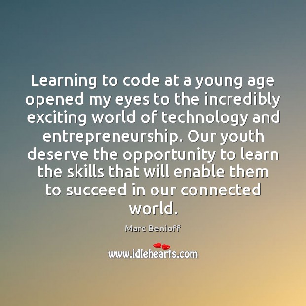 Learning to code at a young age opened my eyes to the Marc Benioff Picture Quote
