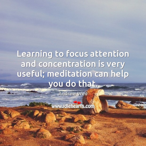 Learning to focus attention and concentration is very useful; meditation can help Image