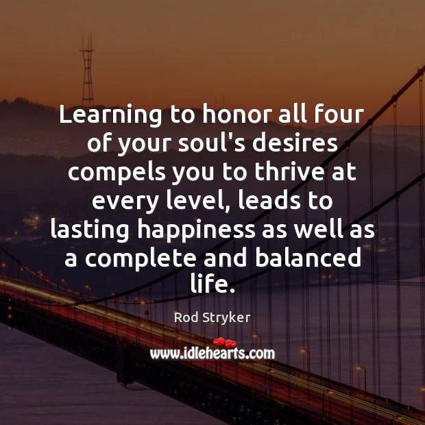 Learning to honor all four of your soul’s desires compels you to Rod Stryker Picture Quote