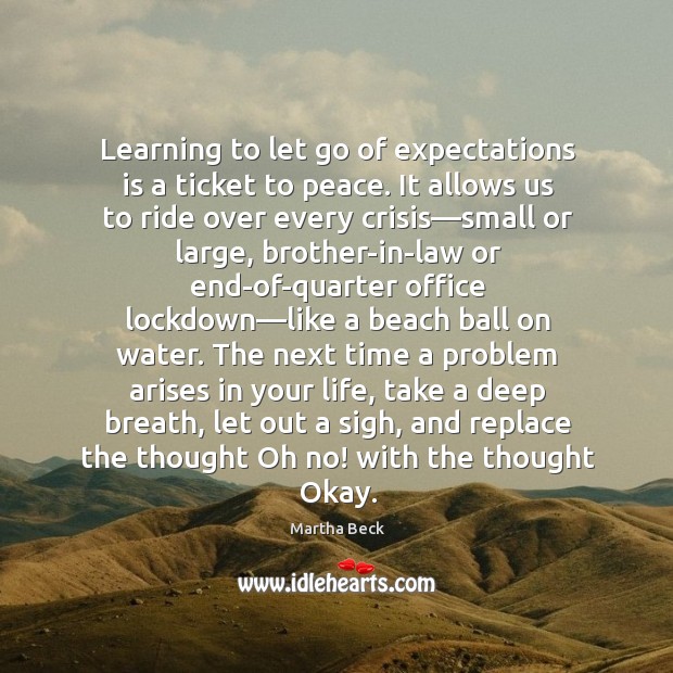 Learning to let go of expectations is a ticket to peace. It Martha Beck Picture Quote