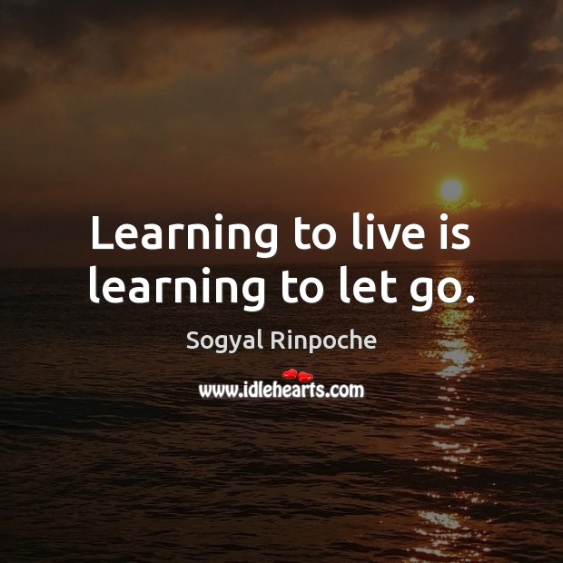 Learning to live is learning to let go. Image