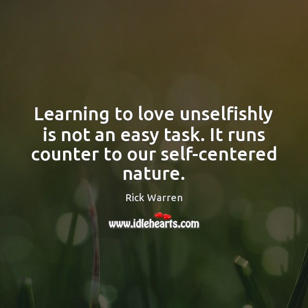 Learning to love unselfishly is not an easy task. It runs counter Image