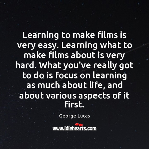 Learning to make films is very easy. Learning what to make films Image