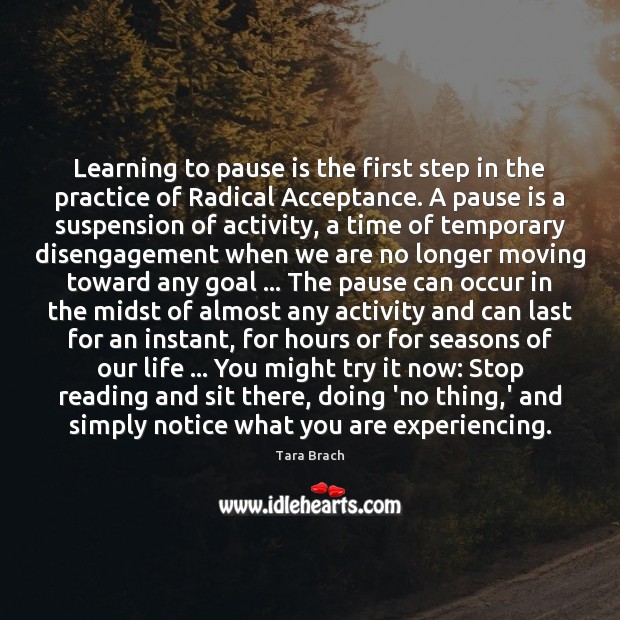 Learning to pause is the first step in the practice of Radical Tara Brach Picture Quote