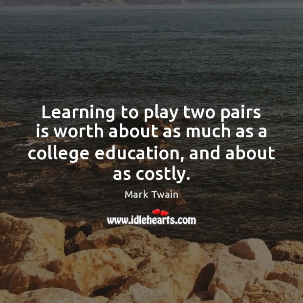 Learning to play two pairs is worth about as much as a Mark Twain Picture Quote