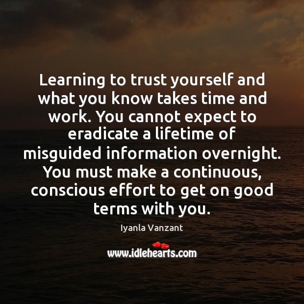 Learning to trust yourself and what you know takes time and work. Iyanla Vanzant Picture Quote