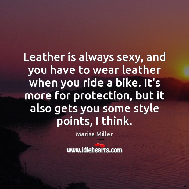 Leather is always sexy, and you have to wear leather when you Marisa Miller Picture Quote