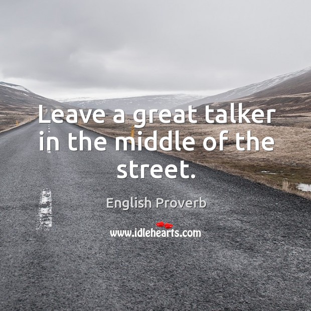 Leave a great talker in the middle of the street. Image